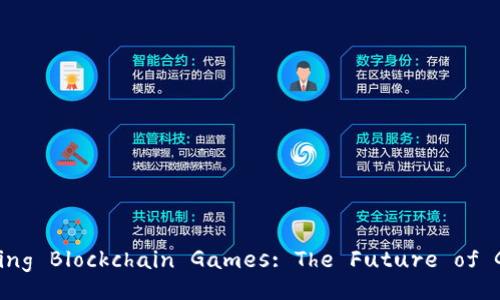 Exploring Blockchain Games: The Future of Gaming