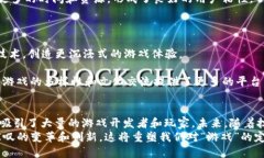 biao ti探索BSC上线区块链游戏的魅力与潜力/biao